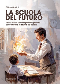La scuola del futuro. Tredici lezioni per insegnanti e genitori per cambiare la scuola da adesso - Librerie.coop