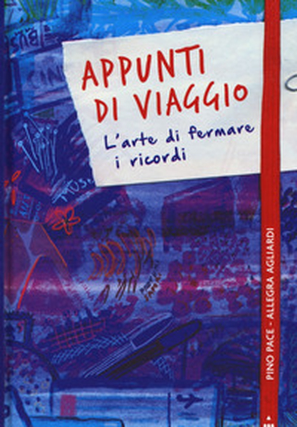 Appunti di viaggio. L'arte di fermare i ricordi - Librerie.coop Appunti di viaggio. L'arte di fermare i ricordi - Librerie.coop