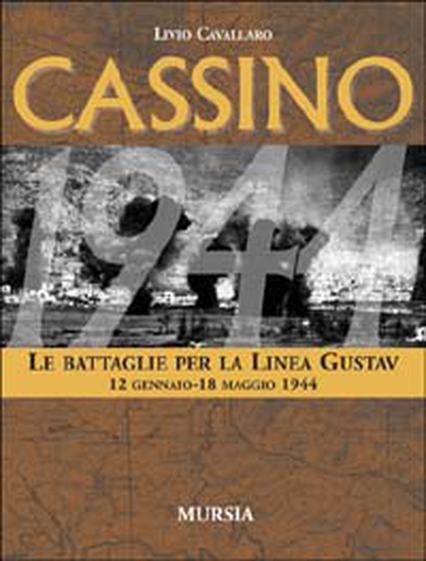 Cassino. Le battaglie per la Linea Gustav. 12 gennaio-18 maggio 1944 - Librerie.coop