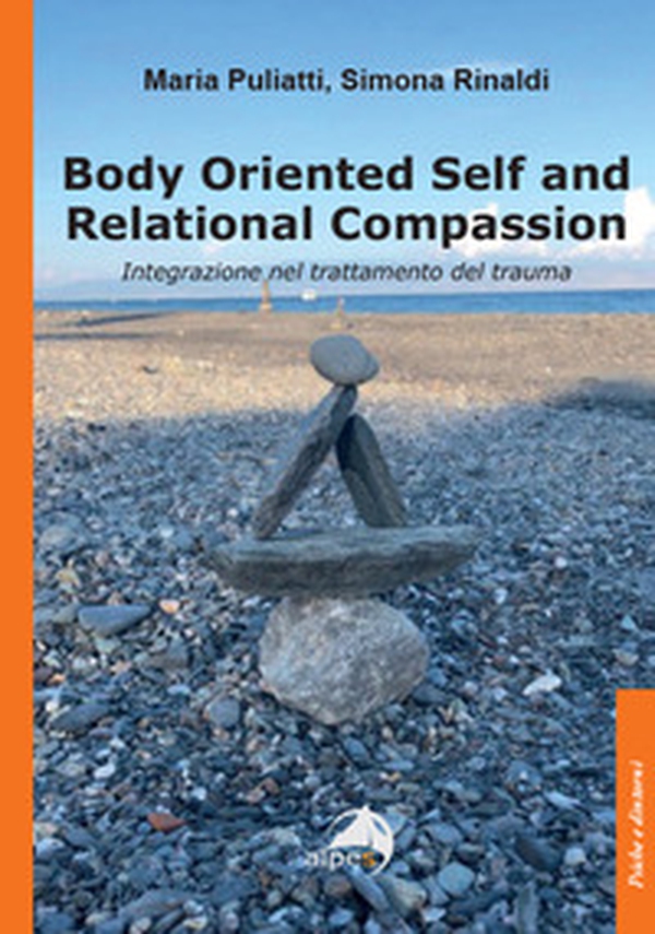 Body oriented self and relational compassion. Integrazione nel trattamento del trauma - Librerie.coop Body oriented self and relational compassion. Integrazione nel trattamento del trauma - Librerie.coop
