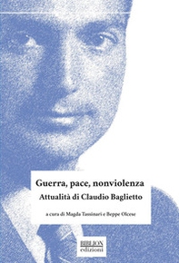 Guerra, pace, nonviolenza. Attualità di Claudio Baglietto - Librerie.coop