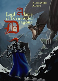 Lord Alan e il Torneo del Dragone. L'eredità del Dragone - Librerie.coop Lord Alan e il Torneo del Dragone. L'eredità del Dragone - Librerie.coop