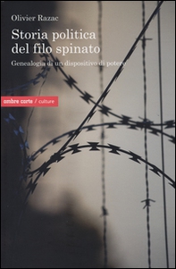 Storia politica del filo spinato. Genealogia di un dispositivo di potere - Librerie.coop