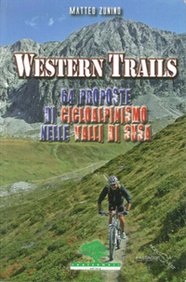 Western trails. 64 proposte di cicloalpinismo in Val Susa - Librerie.coop Western trails. 64 proposte di cicloalpinismo in Val Susa - Librerie.coop