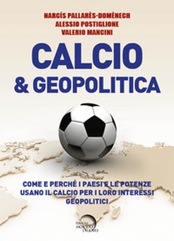 Calcio & geopolitica. Come e perché i paesi e le potenze usano il calcio per i loro interessi geopolitici - Librerie.coop Calcio & geopolitica. Come e perché i paesi e le potenze usano il calcio per i loro interessi geopolitici - Librerie.coop