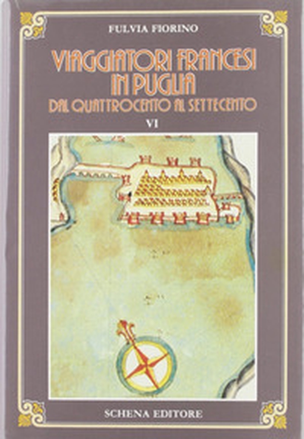 Viaggiatori francesi in Puglia dal '400 al '700 - Librerie.coop Viaggiatori francesi in Puglia dal '400 al '700 - Librerie.coop