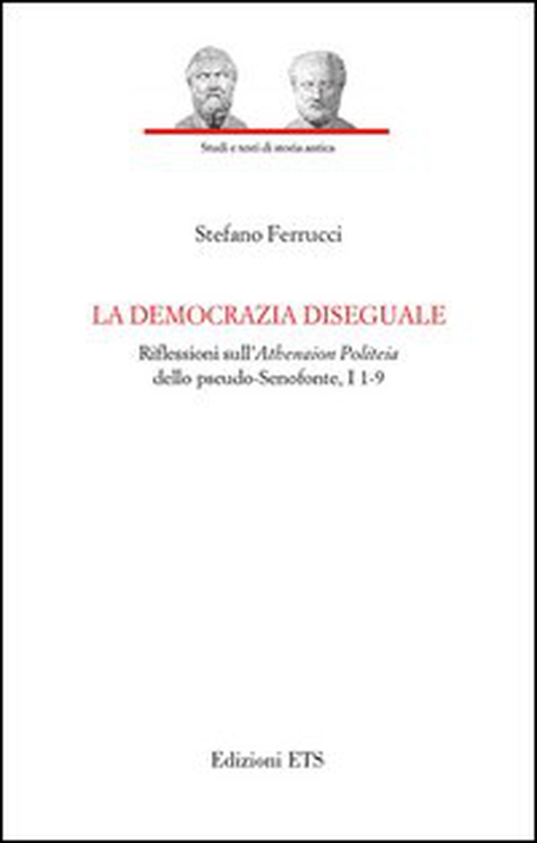 La democrazia diseguale. Riflessioni sull'Atheneion politeia dello pseudo-Senofonte, I 1-9 - Librerie.coop La democrazia diseguale. Riflessioni sull'Atheneion politeia dello pseudo-Senofonte, I 1-9 - Librerie.coop