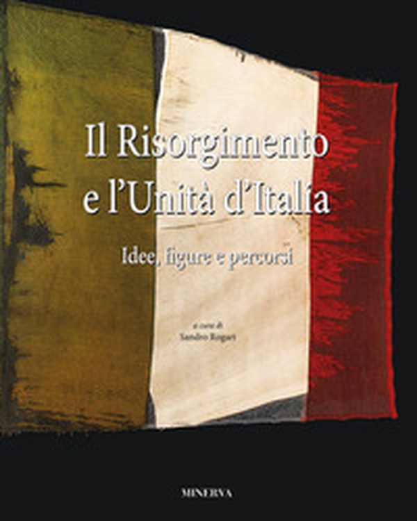 Il Risorgimento e l'Unità d'Italia. Idee, figure e percorsi - Librerie.coop Il Risorgimento e l'Unità d'Italia. Idee, figure e percorsi - Librerie.coop