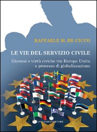 Le vie del servizio civile. Giovani e virtù civiche tra Europa unita e processo di globalizzazione - Librerie.coop