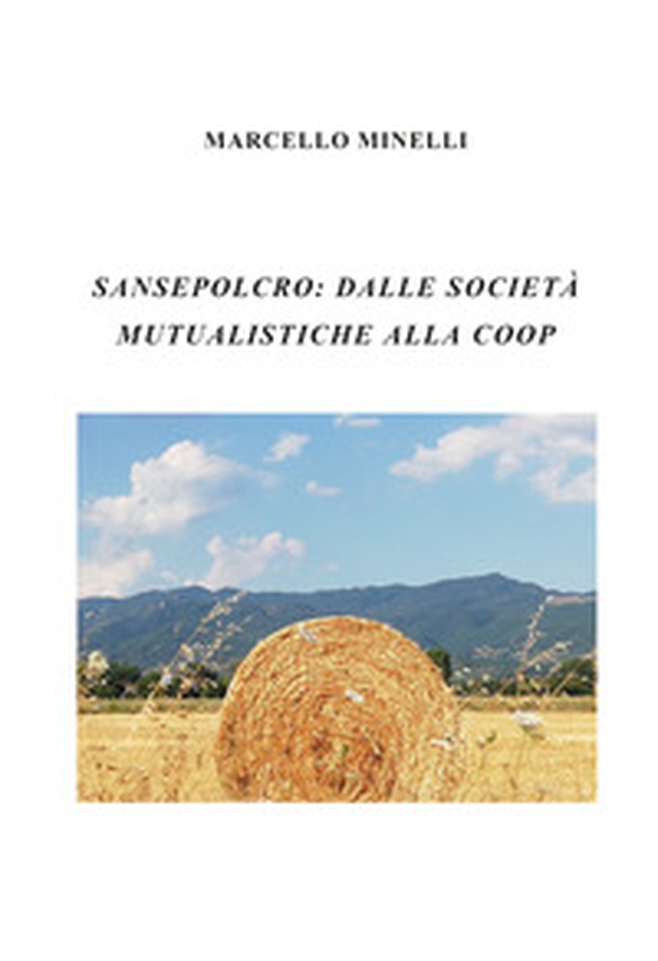 Sansepolcro: dalle società mutualistiche alla Coop - Librerie.coop Sansepolcro: dalle società mutualistiche alla Coop - Librerie.coop