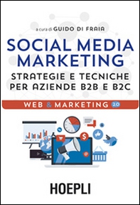 Social media marketing. Strategie e tecniche per aziende B2B e B2C - Librerie.coop