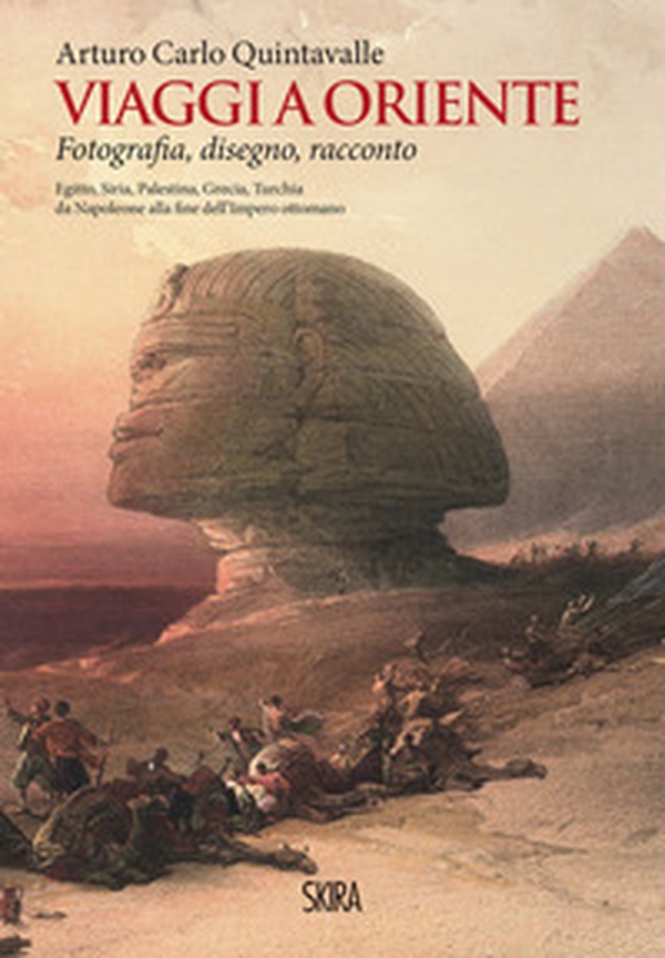 Viaggi a Oriente. Fotografia, disegno, racconto. Egitto, Siria, Palestina, Grecia, Turchia da Napoleone alla fine dell'Impero ottomano - Librerie.coop Viaggi a Oriente. Fotografia, disegno, racconto. Egitto, Siria, Palestina, Grecia, Turchia da Napoleone alla fine dell'Impero ottomano - Librerie.coop