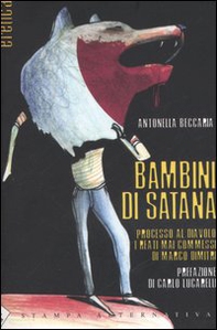 Bambini di Satana. Processo al diavolo: i reati mai commessi di Marco Dimitri - Librerie.coop