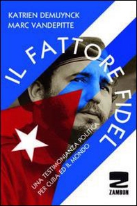 Il fattore Fidel. Una testimonianza politica per Cuba e per il mondo - Librerie.coop