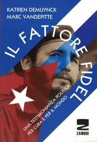 Il fattore Fidel. Una testimonianza politica per Cuba e per il mondo - Librerie.coop