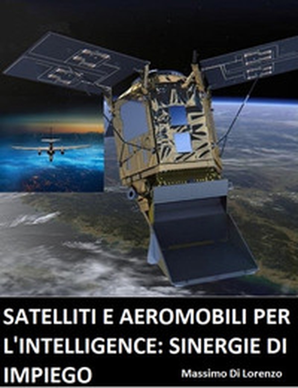 Satelliti e aeromobili per l'intelligence: limiti e sinergie d'impiego - Librerie.coop Satelliti e aeromobili per l'intelligence: limiti e sinergie d'impiego - Librerie.coop
