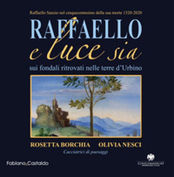 Raffaello e luce sia. Sui fondali ritrovati nelle terre d'Urbino - Librerie.coop Raffaello e luce sia. Sui fondali ritrovati nelle terre d'Urbino - Librerie.coop