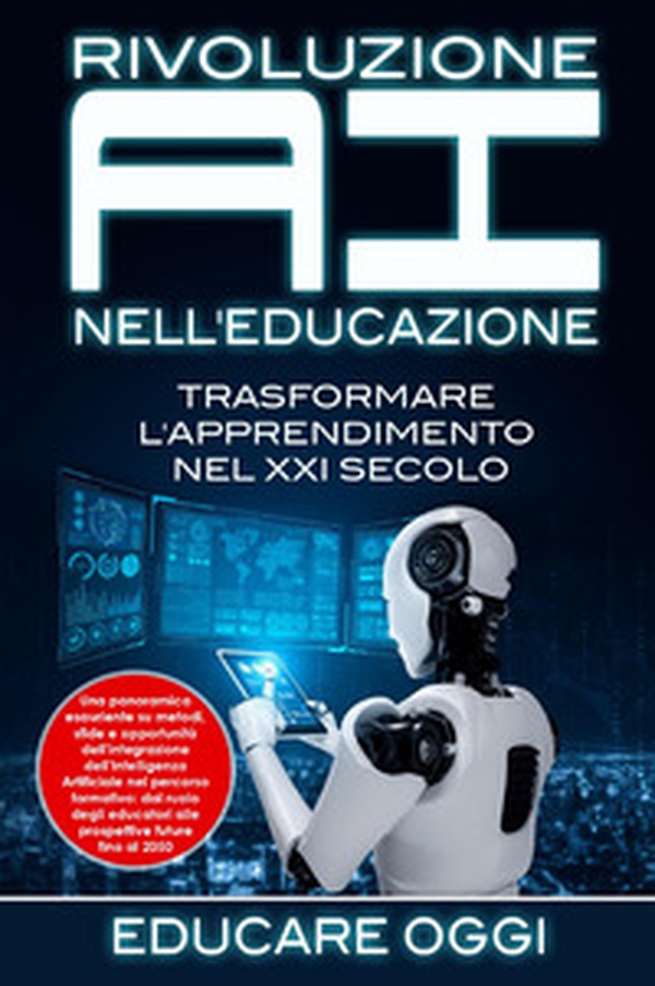 Rivoluzione AI nell'educazione. Trasformare l'apprendimento nel XXI secolo - Librerie.coop Rivoluzione AI nell'educazione. Trasformare l'apprendimento nel XXI secolo - Librerie.coop