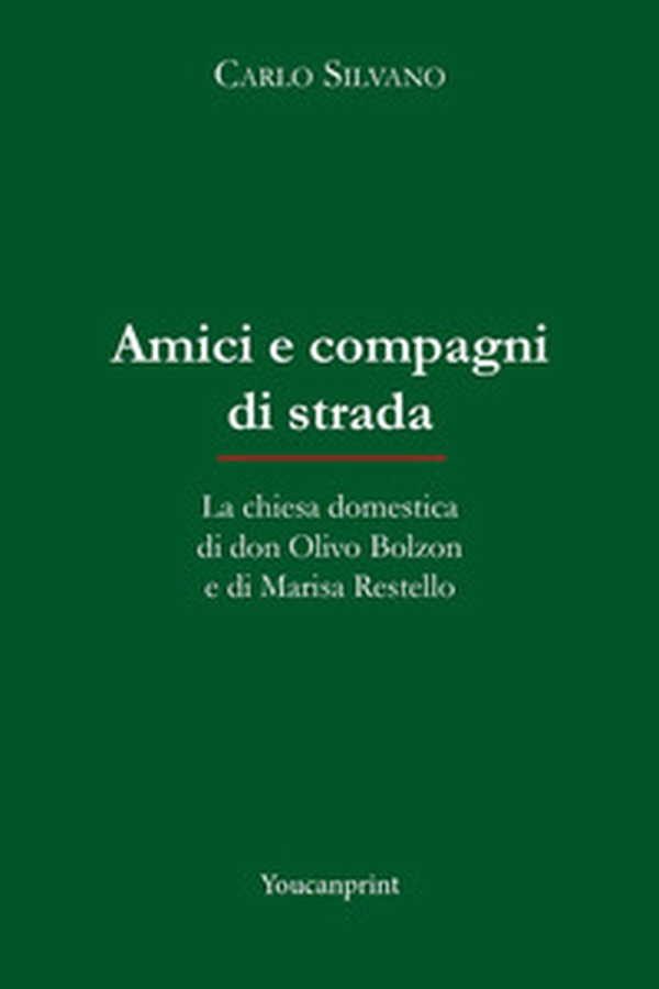 Amici e compagni di strada. La chiesa domestica di don Olivo Bolzon e di Marisa Restello - Librerie.coop Amici e compagni di strada. La chiesa domestica di don Olivo Bolzon e di Marisa Restello - Librerie.coop