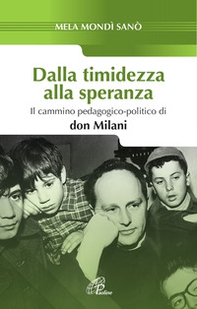 Dalla timidezza alla speranza. Il cammino pedagogico-politico di Don Milani - Librerie.coop Dalla timidezza alla speranza. Il cammino pedagogico-politico di Don Milani - Librerie.coop