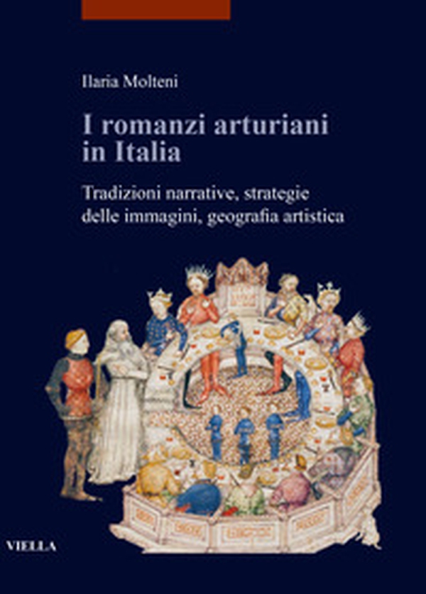 I romanzi arturiani in Italia. Tradizioni narrative, strategie delle immagini, geografia artistica - Librerie.coop I romanzi arturiani in Italia. Tradizioni narrative, strategie delle immagini, geografia artistica - Librerie.coop