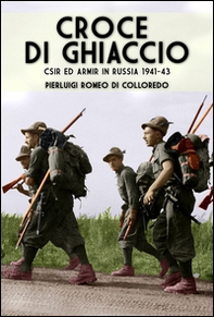 Croce di ghiaccio. CSIR ed ARMIR in Russia 1941-1943 - Librerie.coop