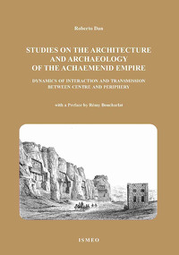 The studies on the architetture and archaeology of the achaemenid empire dynamics of interaction and transmission between centre and periphery - Librerie.coop The studies on the architetture and archaeology of the achaemenid empire dynamics of interaction and transmission between centre and periphery - Librerie.coop
