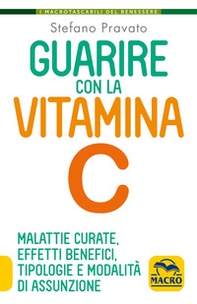 Guarire con la vitamina C. Malattie curate, effetti benefici, tipologie e modalità d'assunzione - Librerie.coop