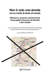Non è solo una strada ma un modo di stare al mondo. Riflessioni e proposte sull'autostrada Campogalliano Sassuolo (la Bretella) e altri misfatti - Librerie.coop