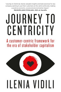 Journey to Centricity. A customer-centric framework for the era of stakeholder capitalism - Librerie.coop Journey to Centricity. A customer-centric framework for the era of stakeholder capitalism - Librerie.coop