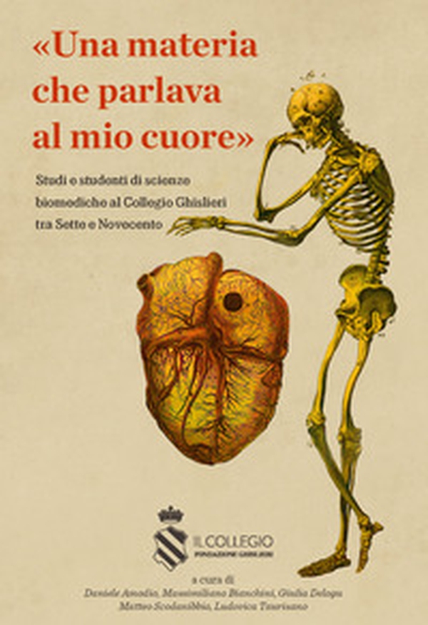 Una materia che parlava al mio cuore. Studi e studenti di scienze biomediche al Collegio Ghislieri tra Sette e Novecento - Librerie.coop