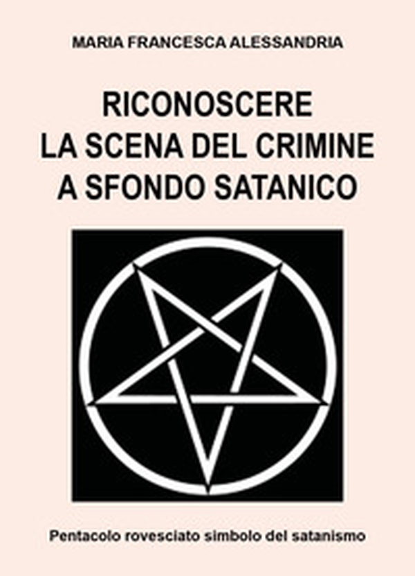 Riconoscere la scena del crimine a sfondo satanico - Librerie.coop Riconoscere la scena del crimine a sfondo satanico - Librerie.coop