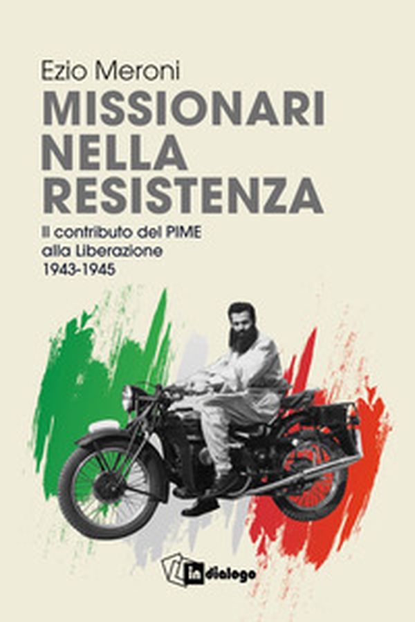 Missionari nella resistenza. Il contributo del PIME alla Liberazione (1943-1945) - Librerie.coop Missionari nella resistenza. Il contributo del PIME alla Liberazione (1943-1945) - Librerie.coop
