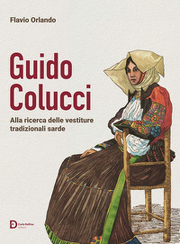 Guido Colucci. Alla ricerca delle vestiture tradizionali sarde - Librerie.coop Guido Colucci. Alla ricerca delle vestiture tradizionali sarde - Librerie.coop