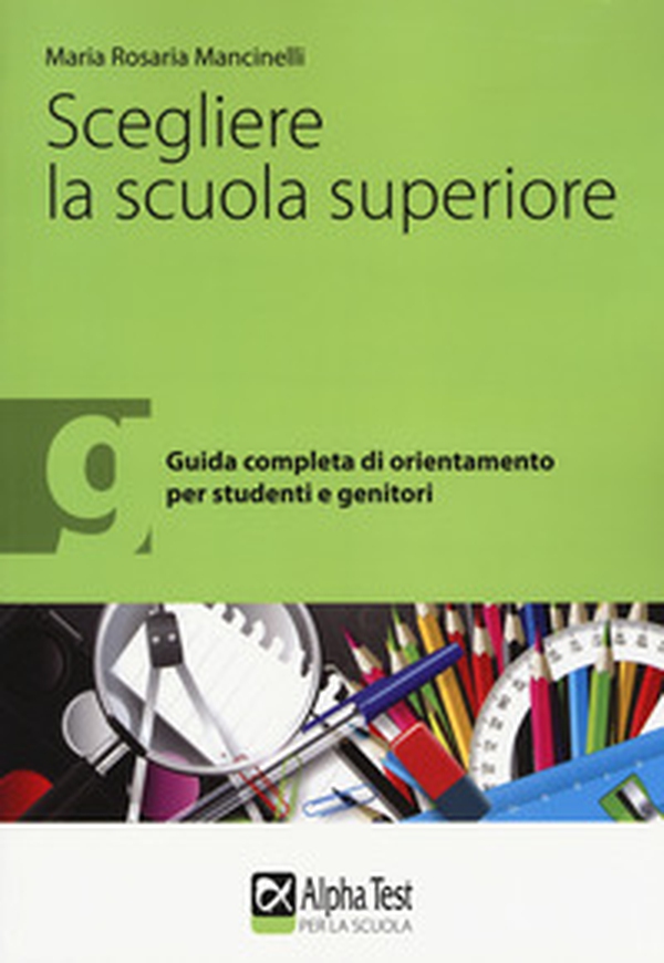 Scegliere la scuola superiore. Guida completa di orientamento per studenti e genitori - Librerie.coop Scegliere la scuola superiore. Guida completa di orientamento per studenti e genitori - Librerie.coop