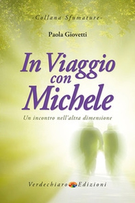 In viaggio con Michele. Un incontro nell'altra dimensione - Librerie.coop