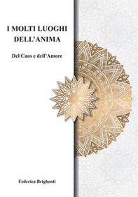 I molti luoghi dell'anima. Del caos e dell'amore - Librerie.coop I molti luoghi dell'anima. Del caos e dell'amore - Librerie.coop
