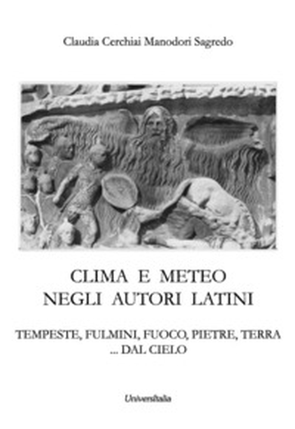 Clima e meteo negli autori latini. Tempeste, fulmini, fuoco, pietre, terra... dal cielo - Librerie.coop Clima e meteo negli autori latini. Tempeste, fulmini, fuoco, pietre, terra... dal cielo - Librerie.coop