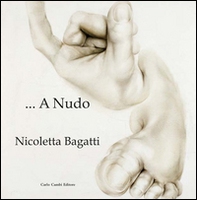 Nicoletta Bagatti. A nudo. Ediz. italiana e inglese - Librerie.coop