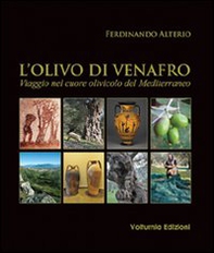 L'olivo di Venafro. Viaggio nel cuore olivicolo del Mediterraneo - Librerie.coop