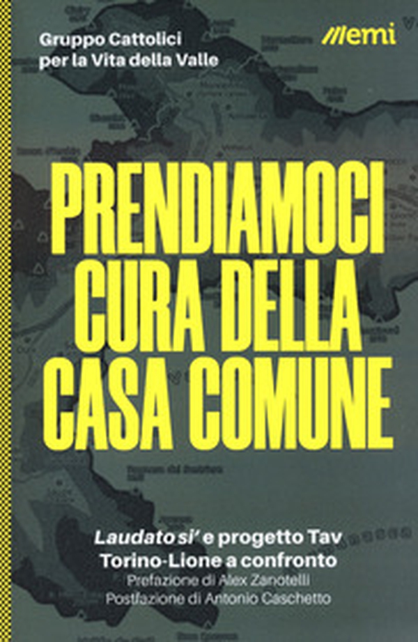 Prendiamoci cura della casa comune. «Laudato si'» e progetto Tav. Torino-Lione a confronto - Librerie.coop Prendiamoci cura della casa comune. «Laudato si'» e progetto Tav. Torino-Lione a confronto - Librerie.coop