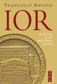 IOR. Storie, vizi e virtù della Banca vaticana dagli inizi a Marcinkus - Librerie.coop IOR. Storie, vizi e virtù della Banca vaticana dagli inizi a Marcinkus - Librerie.coop