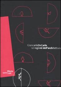 Giancarlo De Carlo. Le ragione dell'architettura. Catalogo della mostra (Roma, 1 giugno-18 settembre 2005). Ediz. italiana e inglese - Librerie.coop