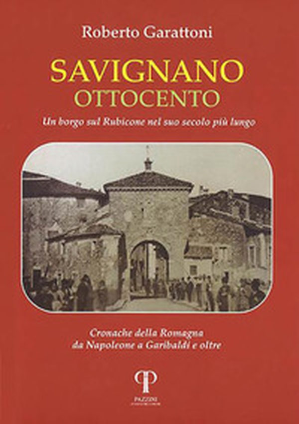 Savignano Ottocento. Un borgo sul Rubicone nel suo secolo più lungo - Librerie.coop Savignano Ottocento. Un borgo sul Rubicone nel suo secolo più lungo - Librerie.coop