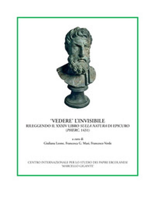 «Vedere» l'invisibile. Rileggendo il XXXIV libro Sulla natura di Epicuro (PHerc. 1431). Ediz. multilingue - Librerie.coop «Vedere» l'invisibile. Rileggendo il XXXIV libro Sulla natura di Epicuro (PHerc. 1431). Ediz. multilingue - Librerie.coop