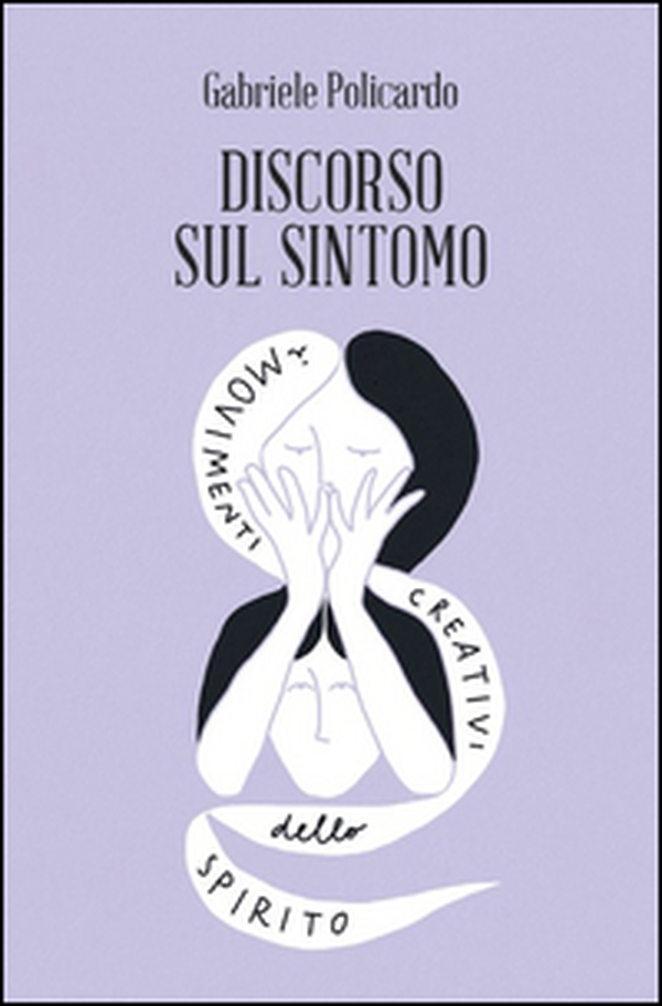 Discorso sul sintomo. I movimenti creativi dello spirito - Librerie.coop Discorso sul sintomo. I movimenti creativi dello spirito - Librerie.coop