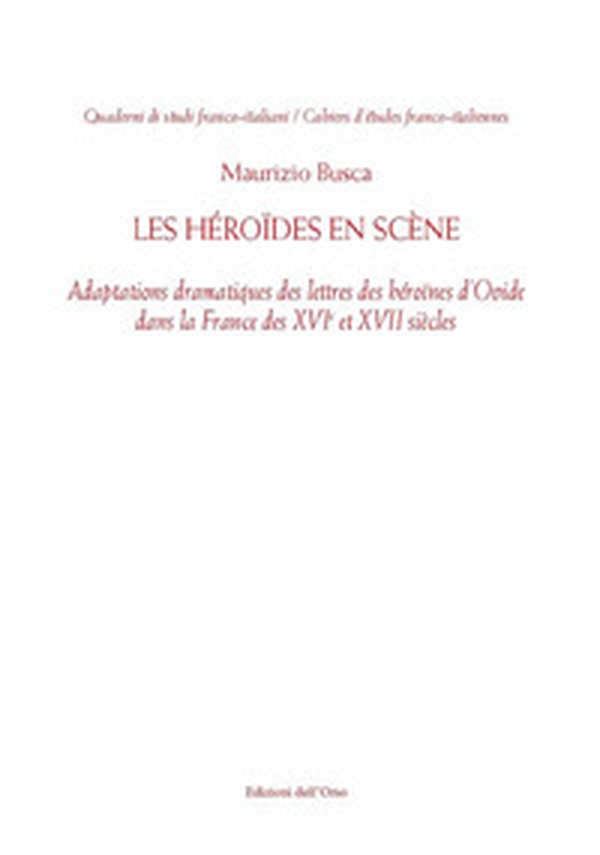Les Héroïdes en scène. Adaptions dramatiques des lettres des héroïnes d'Ovide dans la France des XVI et XVII siècles - Librerie.coop Les Héroïdes en scène. Adaptions dramatiques des lettres des héroïnes d'Ovide dans la France des XVI et XVII siècles - Librerie.coop
