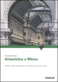 Urbanistica a Milano. Sviluppo urbano, pianificazione e ambiente tra passato e futuro - Librerie.coop