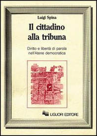 Il cittadino alla tribuna. Diritto e libertà di parola nell'Atene democratica - Librerie.coop