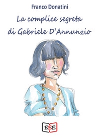 La complice segreta di Gabriele D'Annunzio - Librerie.coop